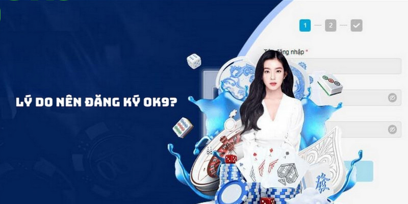 Đăng ký OK9 và những lý do bạn nên tham gia cổng game