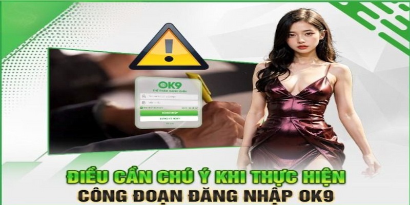 Đăng nhập OK9 sở hữu quy trình thực hiện dễ dàng