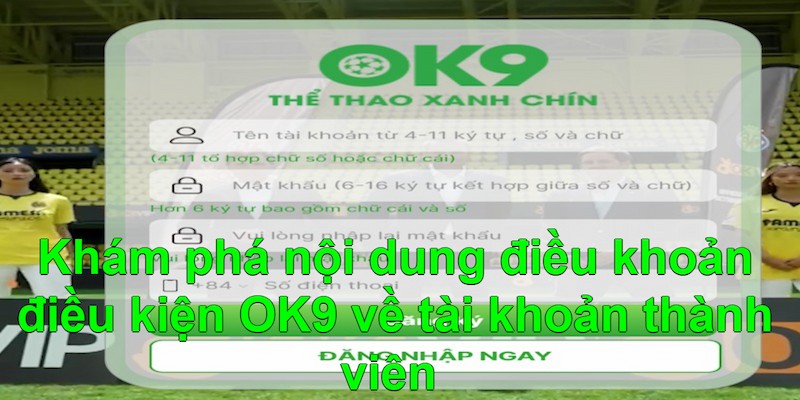 Điều khoản điều kiện OK9 quy định với acount hội viên