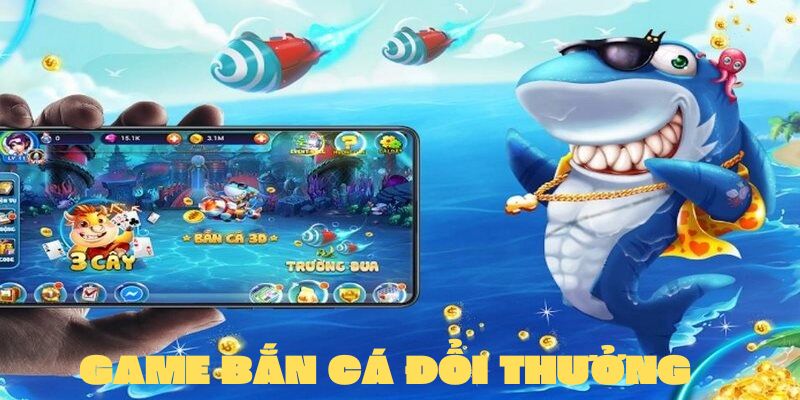 game bắn cá đổi thưởng