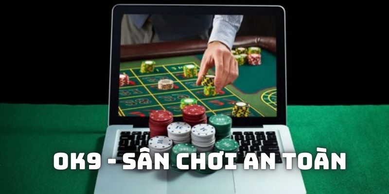 Những luận điểm xác nhận OK9 là sân chơi an toàn