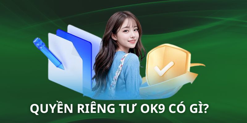 Quyền riêng tư OK9 là chính sách rất quan trọng