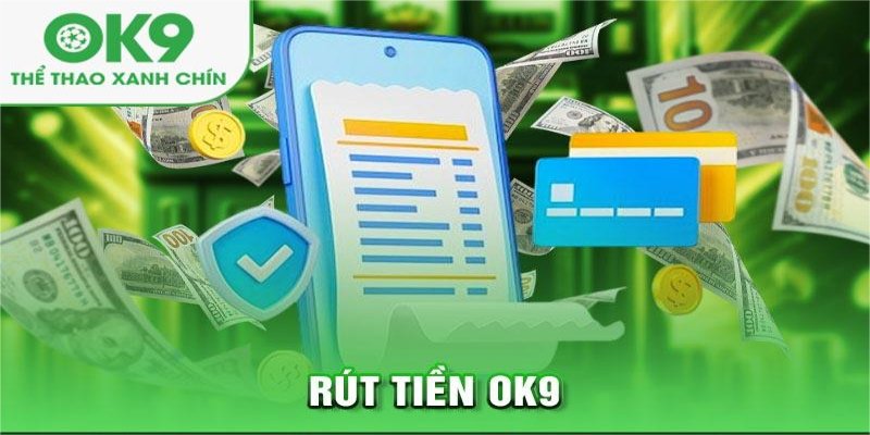 Điều kiện điều khoản trong rút tiền OK9 