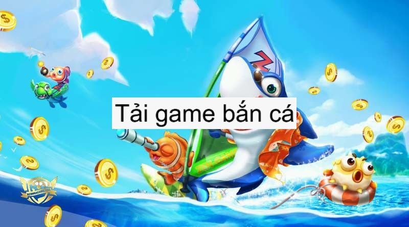 Những lợi ích mà anh em nhận được khi tải game bắn cá